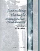 Journaling Through: Unleashing the Power of the Authentic Self: Seven Benefits of Unlocking the Wisdom Within