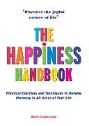 The Happiness Handbook: Practical Exercises and Techniques to Develop Harmony in All Areas of Your Life