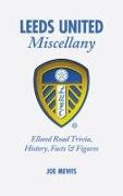 Leeds United Miscellany: United Trivia, History, Facts and STATS