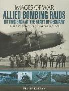 Allied Bombing Raids: Hitting Back at the Heart of Germany