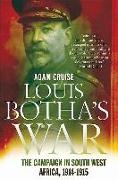 Louis Botha's War: The Campaign in South West Africa, 1914-1915