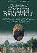 The Exploits of Ensign Bakewell MS: With the Inniskillings in the Peninsula, & in Paris, 1811-11: 1815