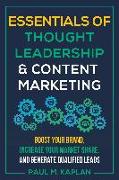 Essentials of Thought Leadership and Content Marketing: Boost Your Brand, Increase Your Market Share and Generate Qualified Leads