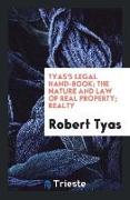 Tyas's Legal Hand-Book, The Nature and Law of Real Property, Realty