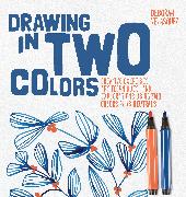 Drawing in Two Colors: Creative Exercises and Art Techniques Using Limited Colors and Neutrals