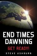 End Times Dawning: Get Ready!