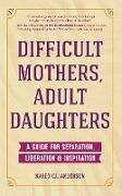 Difficult Mothers, Adult Daughters