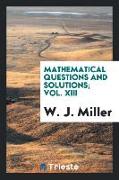 Mathematical Questions and Solutions, Vol. XIII