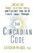 The Circadian Code: Lose Weight, Supercharge Your Energy, and Transform Your Health from Morning to Midnight