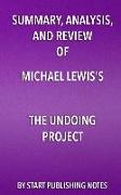 Summary, Analysis, and Review of Michael Lewis's the Undoing Project: A Friendship That Changed Our Minds