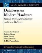 Databases on Modern Hardware: How to Stop Underutilization and Love Multicores