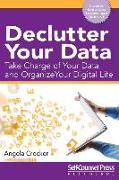 Declutter Your Data: Take Charge of Your Data and Organize Your Digital Life