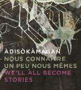 Àdisòkàmagan / Nous connaître un peu nous-mêmes / We’ll all become stories
