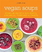 Vegan Soups: Over 100 Recipes for Soups, Toppings, Sprinkles & Twists