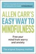 The Easy Way to Mindfulness: Free Your Mind from Worry and Anxiety