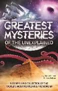 Greatest Mysteries of the Unexplained: A Compelling Collection of the World's Most Perplexing Phenomena