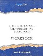 The Truth about Self-Publishing Your Book Workbook