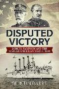 Disputed Victory: Schley, Sampson and the Spanish-American War of 1898