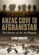 Anzac Cove to Afghanistan: The History of the 3rd Brigade