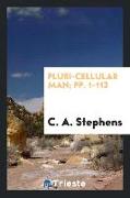 Pluri-Cellular Man, Pp. 1-113