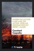 Papers on Acting II Art and the Actor. with an Inrodaction by Henry James