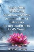 God's Offer of Eternal Salvation and why Arminianism or Calvinism do not conform to God's Word