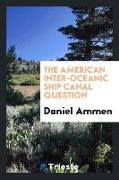 The American Inter-Oceanic Ship Canal Question