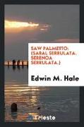 Saw Palmetto: (sabal Serrulata. Serenoa Serrulata.) Its History, Botany