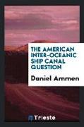 The American Inter-Oceanic Ship Canal Question