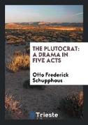 The Plutocrat: A Drama in Five Acts