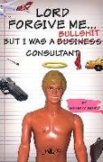 Lord Forgive Me...But I Was a (Business) Bullshit Consultant