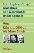 Klassiker der Geschichtswissenschaft Bd. 1: Von Edward Gibbon bis Marc Bloch