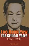 Lee Kuan Yew: The Critical Years: 1971-1978