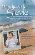 Wordjazz for Stevie: How a Profoundly Handicapped Girl Gave Her Father the Gifts of Pain and Love