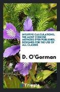 Intuitive Calculations, The Most Concise Methods Ever Published, Designed for the Use of All Classes