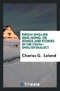 Pidgin-English Sing-Song, Or Songs and Stories in the China-English Dialect