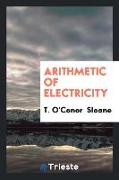 Arithmetic of Electricity: A Practical Treatise on Electrical Calculations