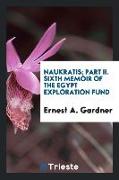 Naukratis, Part II. Sixth Memoir of the Egypt Exploration Fund