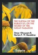 The Sufism of the Rubáiyát, Or the Secret of the Great Paradox