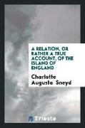 A Relation, or Rather a True Account, of the Island of England