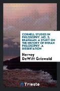 Cornell Studies in Philosophy, No. 2, Brahman: A Study on the History of Indian Philosophy. a Dissertation