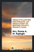 Indian Eve and Her Descendants: An Indian Story of Bedford County, Pennsylvania
