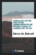 Genealogy of the First Seven Generations of the Bidwell Family in America, Pp. 29-123