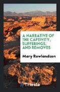 A Narrative of the Captivity, Sufferings, and Removes, of Mrs. Mary