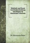 Wahrheit und Kunst Geschichtschreibung und Plagiat im klassischen Altertum