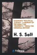 Godwin's Political Justice. a Reprint of the Essay on Property, from the Original Edition