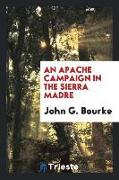 An Apache Campaign in the Sierra Madre: An Account of the Expedition in Pursuit of the Hostile