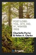 Poet Lore: Vol. XVI, No. IV, Winter 1905