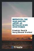 Beethoven, the Man and the Artist: As Revealed in His Own Words