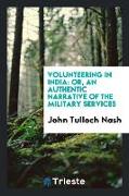 Volunteering in India: Or, an Authentic Narrative of the Military Services